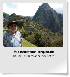 El conquistador conquistado In Perù sulle tracce dei nativi.