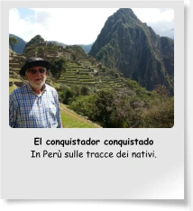El conquistador conquistado In Perù sulle tracce dei nativi.