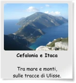 Cefalonia e Itaca  Tra mare e monti, sulle tracce di Ulisse.