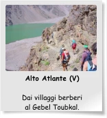 Alto Atlante (V)  Dai villaggi berberi al Gebel Toubkal.