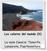 Los colores del mundo (V)  Le isole Canarie: Tenerife, Lanzarote, Fuerteventura.