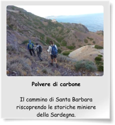Polvere di carbone  Il cammino di Santa Barbara riscoprendo le storiche miniere della Sardegna.
